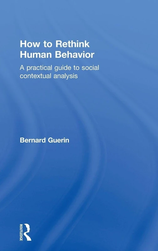 How to Rethink Human Behavior: A Practical Guide to Social Contextual Analysis (Exploring the Environmental and Social Foundations of Human Behaviour)