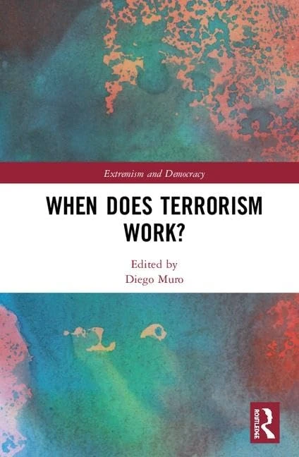 When Does Terrorism Work? (Routledge Studies in Extremism and Democracy)