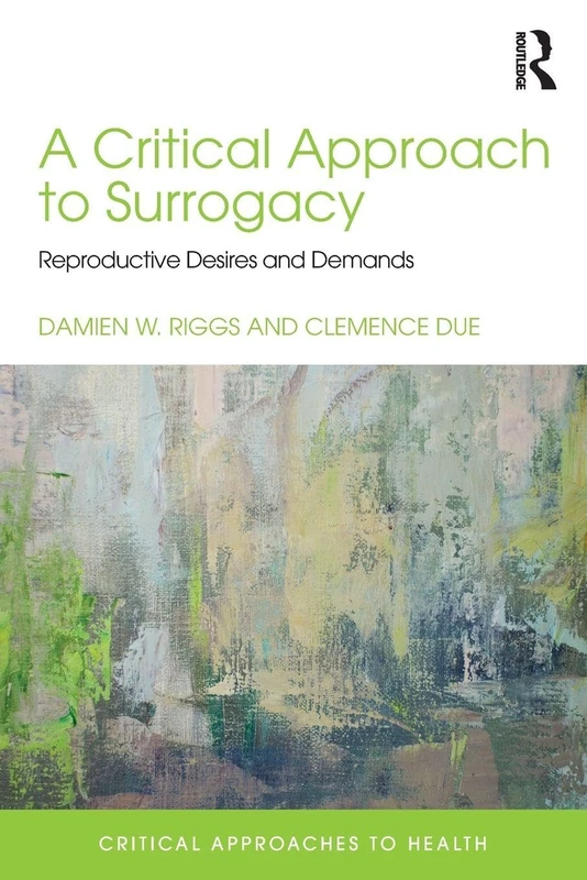 A Critical Approach to Surrogacy: Reproductive Desires and Demands (Critical Approaches to Health) - Image 1