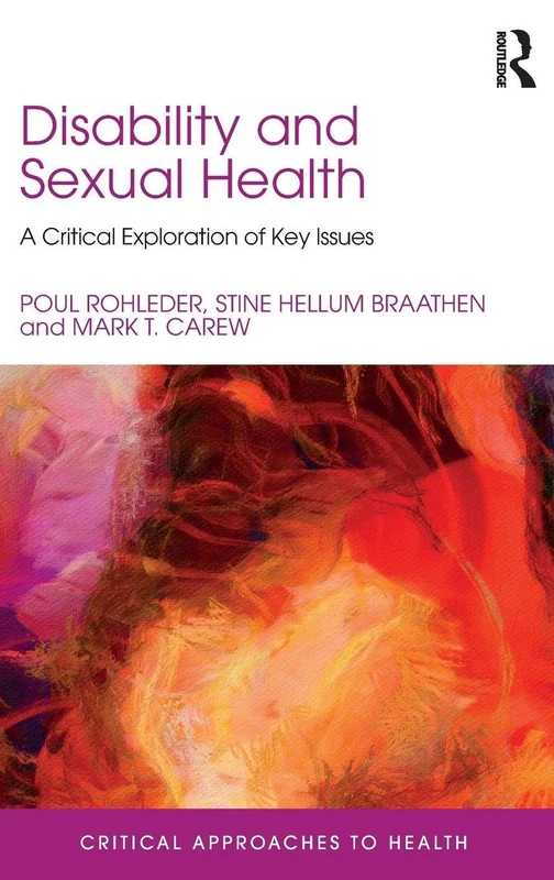 Disability and Sexual Health: A Critical Exploration of Key Issues (Critical Approaches to Health)