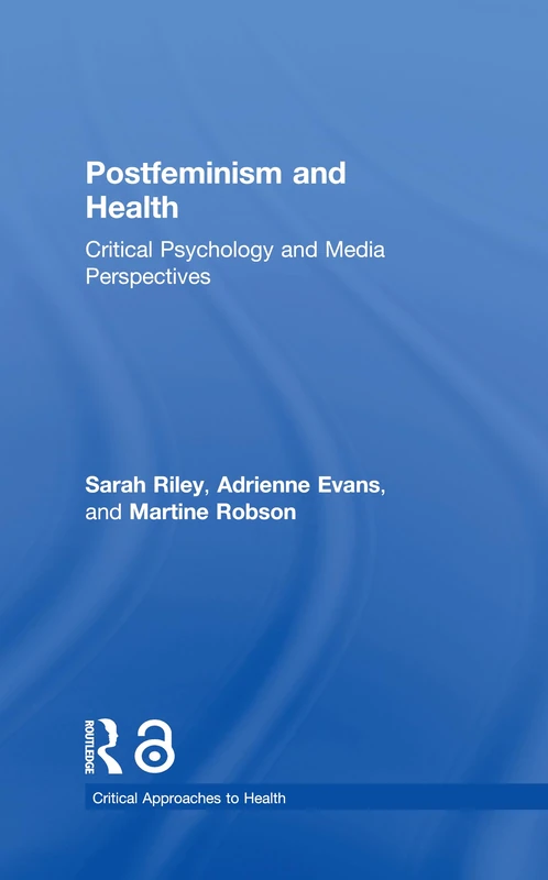 Postfeminism and Health: Critical Psychology and Media Perspectives (Critical Approaches to Health)
