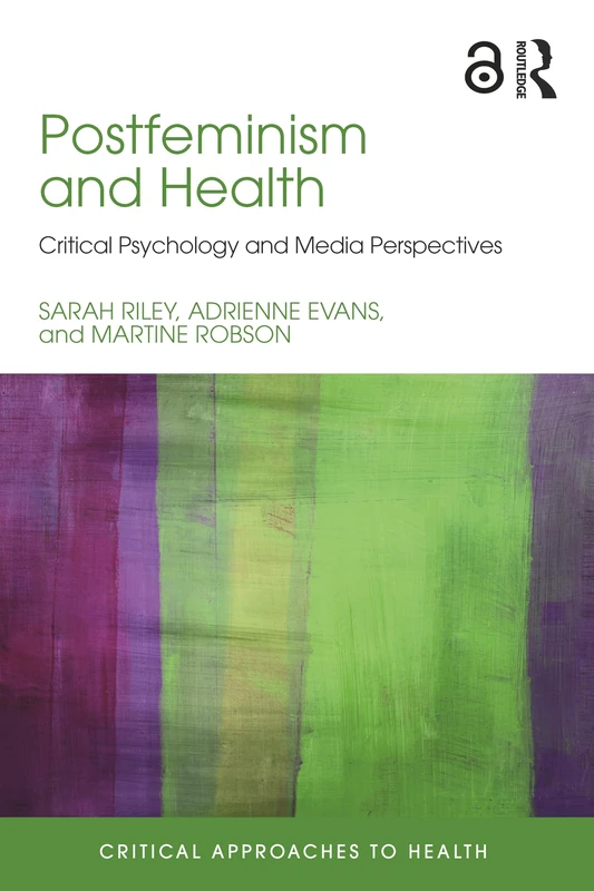Postfeminism and Health: Critical Psychology and Media Perspectives (Critical Approaches to Health)