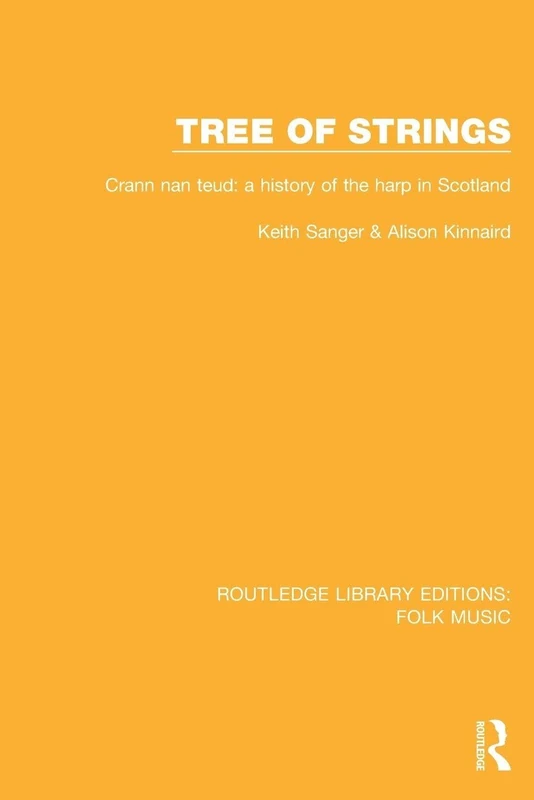 Tree of strings: Crann nan teud: a history of the harp in Scotland (Routledge Library Editions: Folk Music)