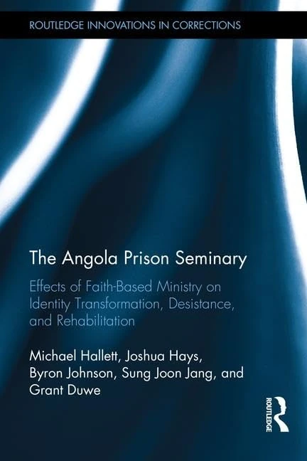 The Angola Prison Seminary: Effects of Faith-Based Ministry on Identity Transformation, Desistance, and Rehabilitation: 1 (Innovations in Corrections)
