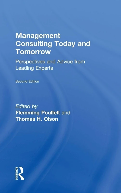 Management Consulting Today and Tomorrow: Perspectives and Advice from Leading Experts