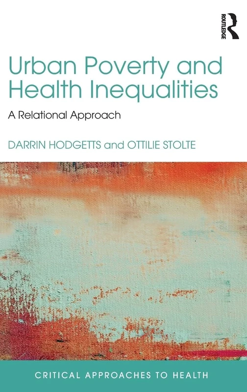 Urban Poverty and Health Inequalities: A Relational Approach (Critical Approaches to Health)