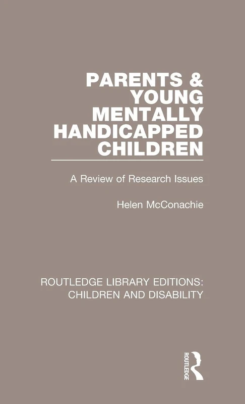 Parents and Young Mentally Handicapped Children: A Review of Research Issues: 10 (Routledge Library Editions: Children and Disability)