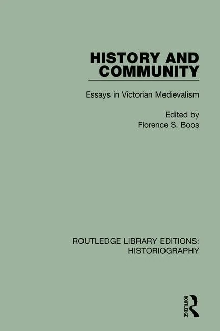 History and Community: Essays in Victorian Medievalism: 5 (Routledge Library Editions: Historiography)