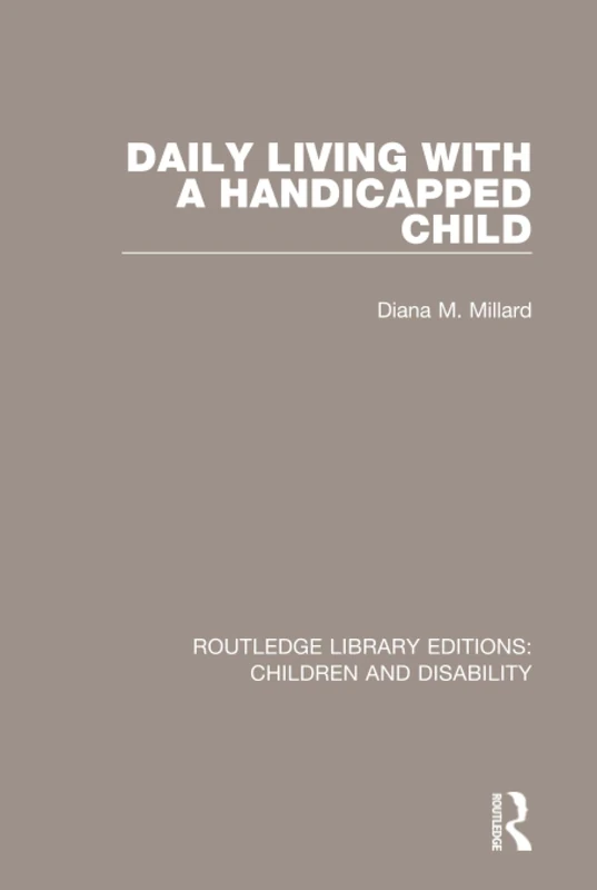 Daily Living with a Handicapped Child: 11 (Routledge Library Editions: Children and Disability)