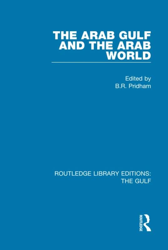 The Arab Gulf and the Arab World: 1 (Routledge Library Editions: The Gulf)