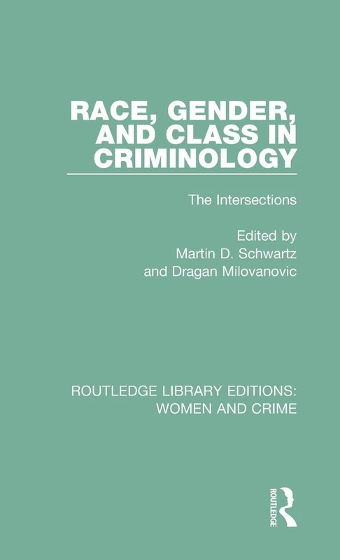Race, Gender, and Class in Criminology: The Intersections (Routledge Library Editions: Women and Crime)