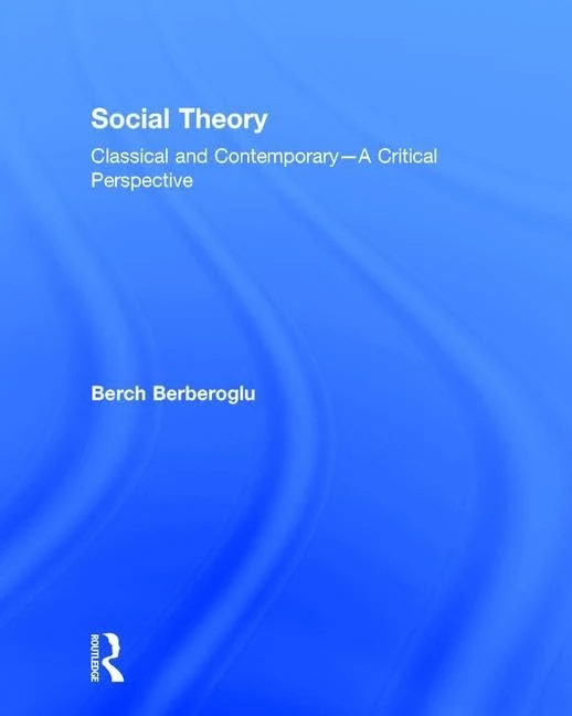 Social Theory: Classical and Contemporary – A Critical Perspective