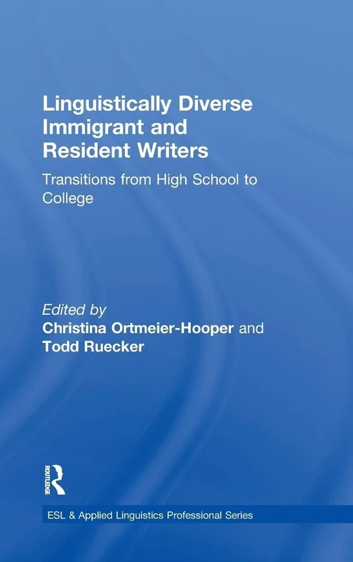 Linguistically Diverse Immigrant and Resident Writers: Transitions from High School to College (ESL & Applied Linguistics Professional Series)