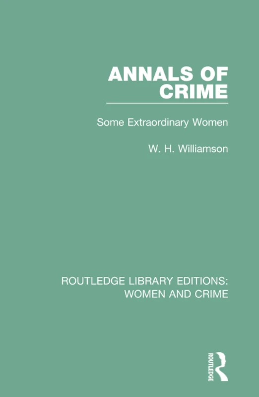 Annals of Crime: Some Extraordinary Women: 5 (Routledge Library Editions: Women and Crime)