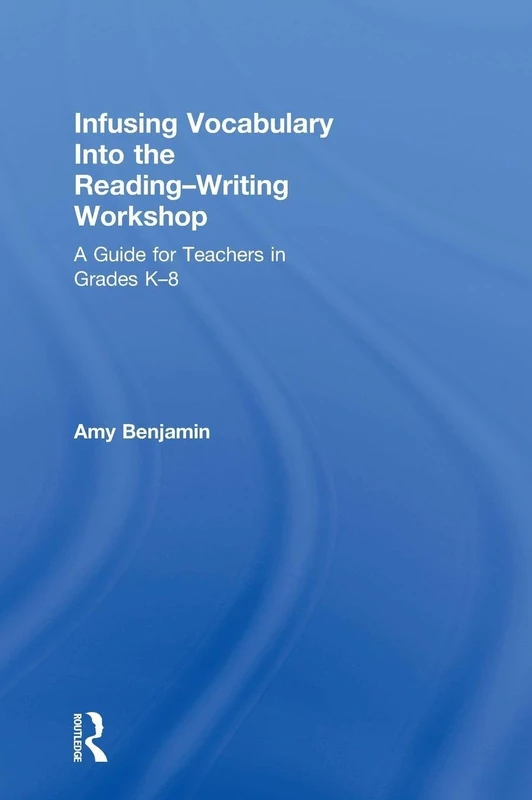 Infusing Vocabulary Into the Reading-Writing Workshop: A Guide for Teachers in Grades K-8 (On on Education)