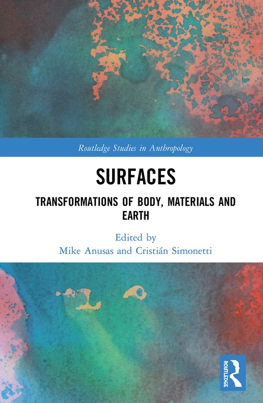 Surfaces: Transformations of Body, Materials and Earth (Routledge Studies in Anthropology)