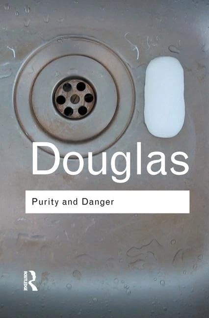 Purity and Danger: An Analysis of Concepts of Pollution and Taboo (Routledge Classics)
