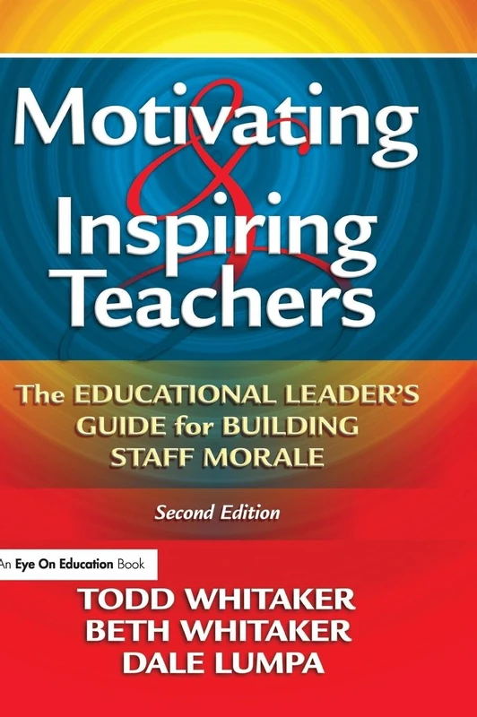 Motivating & Inspiring Teachers: The Educational Leader's Guide for Building Staff Morale