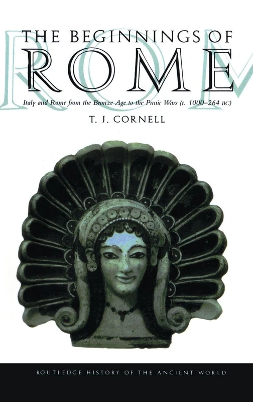 The Beginnings of Rome: Italy and Rome from the Bronze Age to the Punic Wars (c.1000–264 BC) (The Routledge History of the Ancient World)