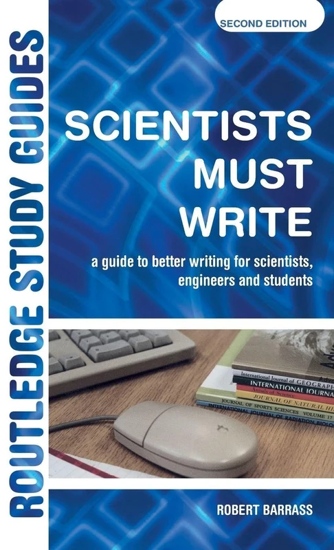 Scientists Must Write: A Guide to Better Writing for Scientists, Engineers and Students (Routledge Study Guides)