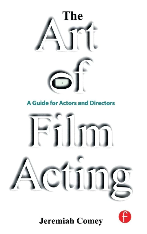 The Art of Film Acting: A Guide For Actors and Directors