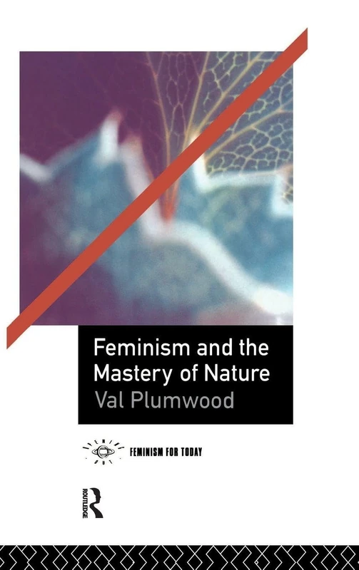 Feminism and the Mastery of Nature (Opening Out: Feminism for Today)