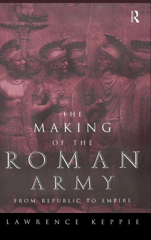 The Making of the Roman Army: From Republic to Empire