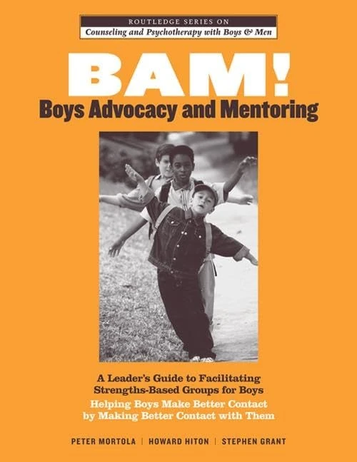 BAM! Boys Advocacy and Mentoring: A Leader’s Guide to Facilitating Strengths-Based Groups for Boys - Helping Boys Make Better Contact by Making Better ... and Psychotherapy with Boys and Men)