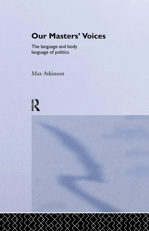 Our Masters' Voices: The Language and Body-language of Politics - Image 1
