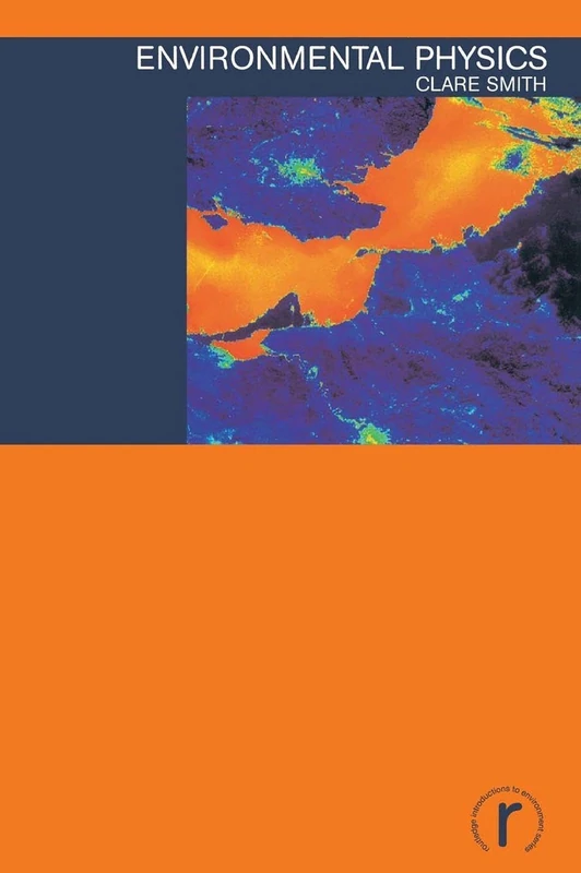 Environmental Physics (Routledge Introductions to Environment: Environment and Society Texts)
