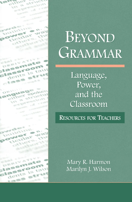 Beyond Grammar: Language, Power, and the Classroom: Resources for Teachers (Language, Culture, and Teaching Series)