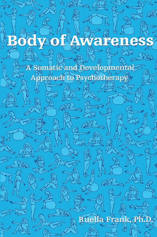 Body of Awareness: A Somatic and Developmental Approach to Psychotherapy