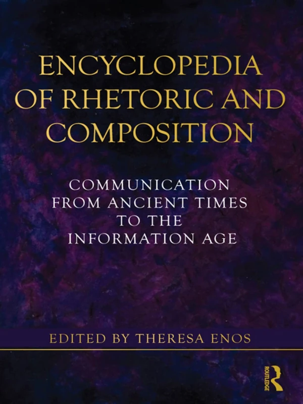 Encyclopedia of Rhetoric and Composition: Communication from Ancient Times to the Information Age