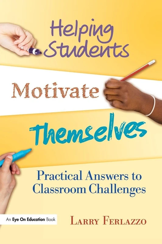Helping Students Motivate Themselves: Practical Answers to Classroom Challenges