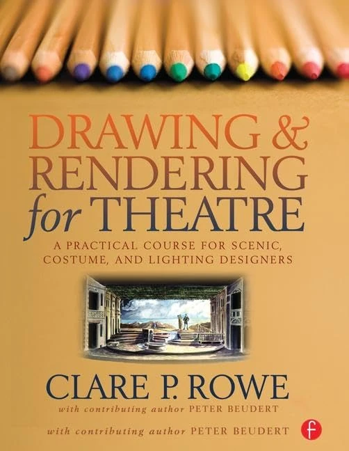 Drawing and Rendering for Theatre: A Practical Course for Scenic, Costume, and Lighting Designers
