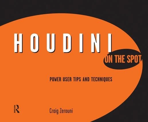 Houdini On the Spot: Time-Saving Tips and Shortcuts from the Pros: Power User Tips and Techniques