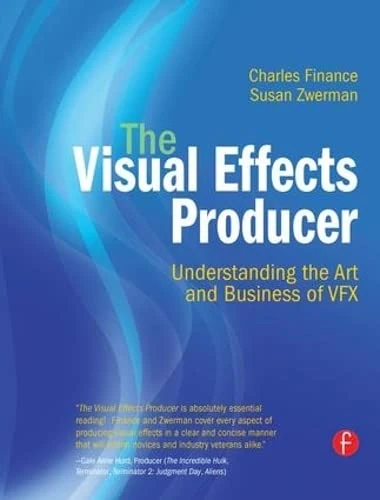 The Visual Effects Producer: Understanding the Art and Business of VFX