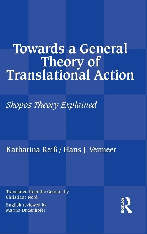 Towards a General Theory of Translational Action: Skopos Theory Explained