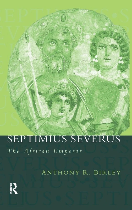 Septimius Severus: The African Emperor (Roman Imperial Biographies)