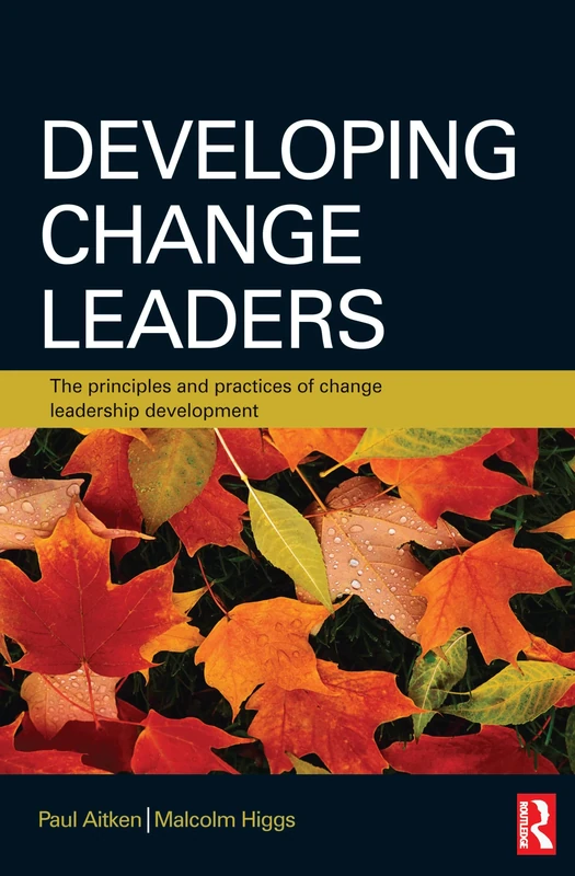 Developing Change Leaders: The Principles and Practices of Change Leadership Development