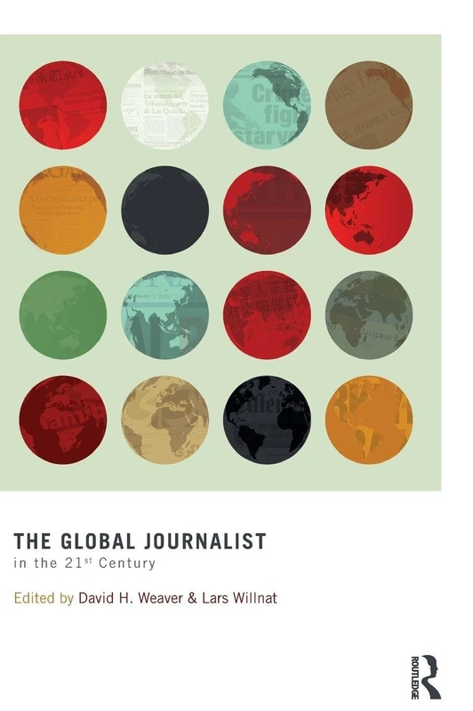 The Global Journalist in the 21st Century (Routledge Communication Series)