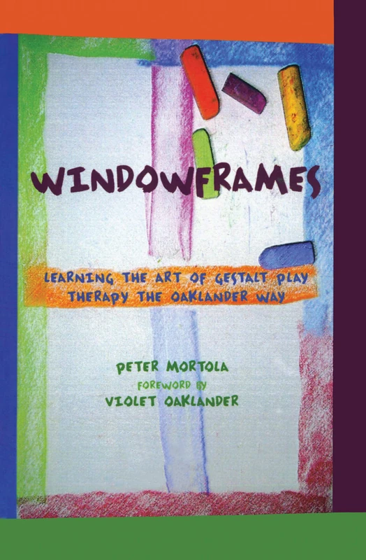 Windowframes: Learning the Art of Gestalt Play Therapy the Oaklander Way