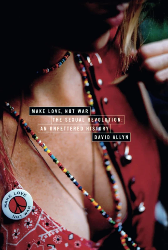 Make Love, Not War: The Sexual Revolution: An Unfettered History - Image 1