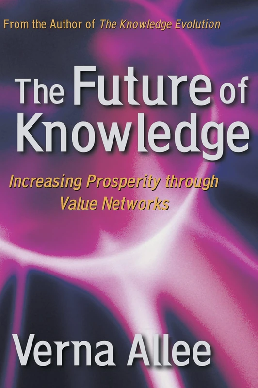 The Future of Knowledge: Increasing Prosperity Through Value Networks