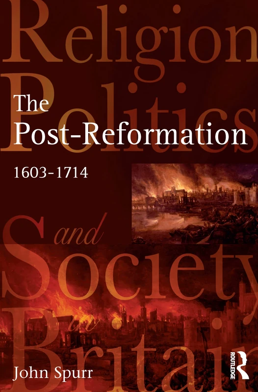 The Post-Reformation: Religion, Politics and Society in Britain, 1603-1714