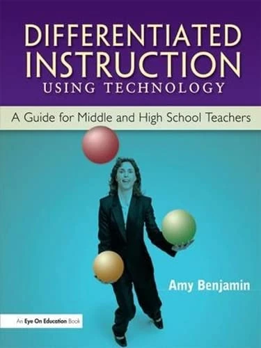 Differentiated Instruction Using Technology: A Guide for Middle & HS Teachers