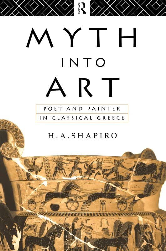 Routledge Myth Into Art: Poet and Painter in Classical Greece