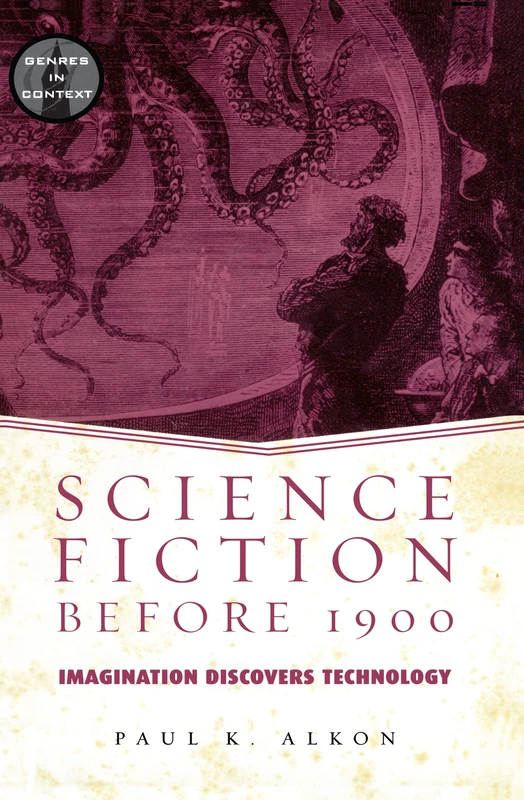 Science Fiction Before 1900: Imagination Discovers Technology (Genres in Context)