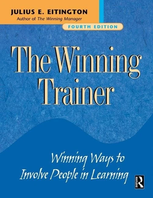 The Winning Trainer: Winning Ways to Involve People in Learning