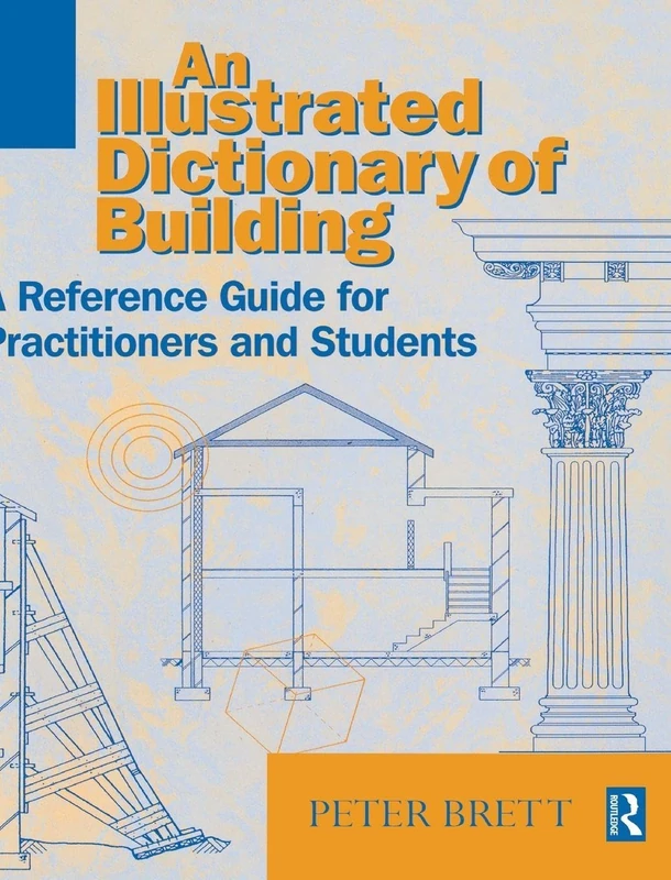 An Illustrated Dictionary of Building: An illustrated reference guide for practitioners and students
